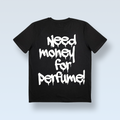 "¡NECESITO DINERO PARA PERFUME!" CAMISETA